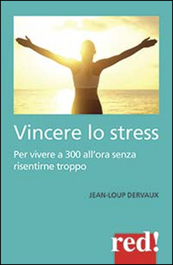 Vincere lo stress. 100 modi per vivere a 300 km all'ora senza risentirne troppo - Librerie.coop Vincere lo stress. 100 modi per vivere a 300 km all'ora senza risentirne troppo - Librerie.coop
