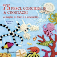 75 peschi, conchiglie & crostacei. A maglia ai ferri e a uncinetto - Librerie.coop