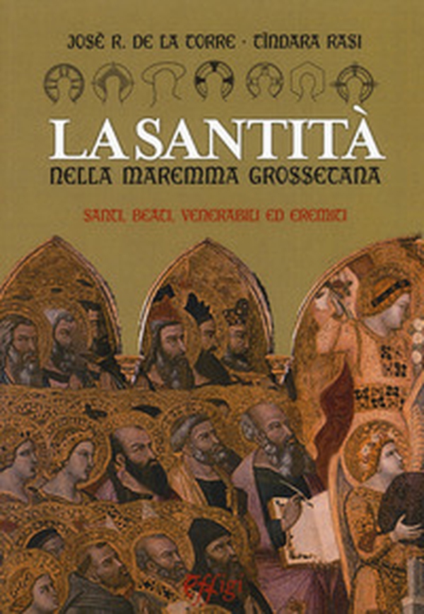 La santità nella Maremma grossetana. Santi, beati, venerabili ed eremiti - Librerie.coop La santità nella Maremma grossetana. Santi, beati, venerabili ed eremiti - Librerie.coop