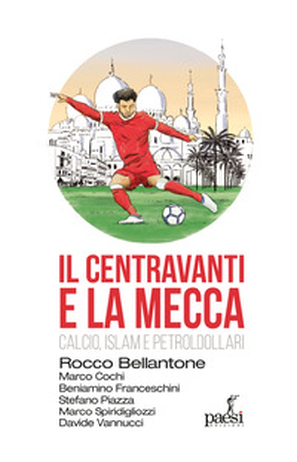 Il centravanti e la Mecca. Calcio, Islam e petroldollari - Librerie.coop Il centravanti e la Mecca. Calcio, Islam e petroldollari - Librerie.coop