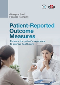 Patient-Reported Outcome Measures. Enhance the patient's experience to improve health care - Librerie.coop Patient-Reported Outcome Measures. Enhance the patient's experience to improve health care - Librerie.coop