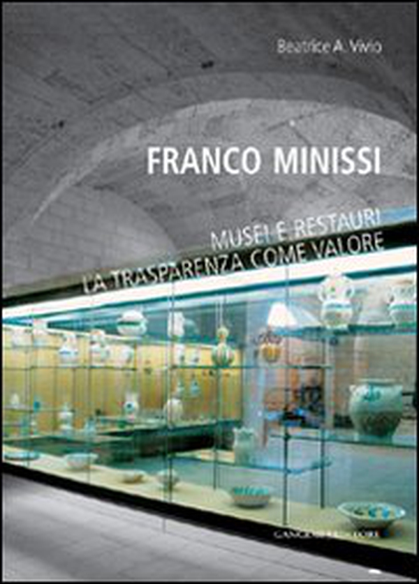 Franco Minissi. Musei e restauri. La trasparenza come valore - Librerie.coop Franco Minissi. Musei e restauri. La trasparenza come valore - Librerie.coop