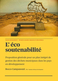 L'éco soutenabilité. Proposition générale pour un plan intégré de gestion des déchets municipaux dans les pays en développement - Librerie.coop