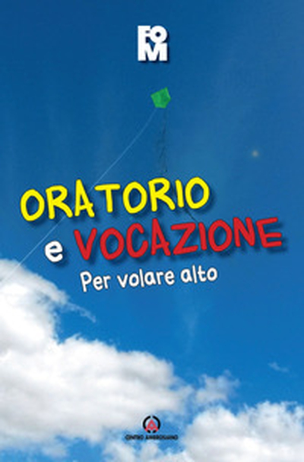 Oratorio e vocazione. Per volare alto - Librerie.coop Oratorio e vocazione. Per volare alto - Librerie.coop