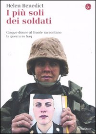 I più soli dei soldati. Cinque donne al fronte raccontano la guerra in Iraq - Librerie.coop