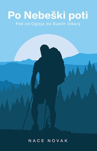 Po nebeski poti. Pes od ogleja do svetih visarij - Librerie.coop
