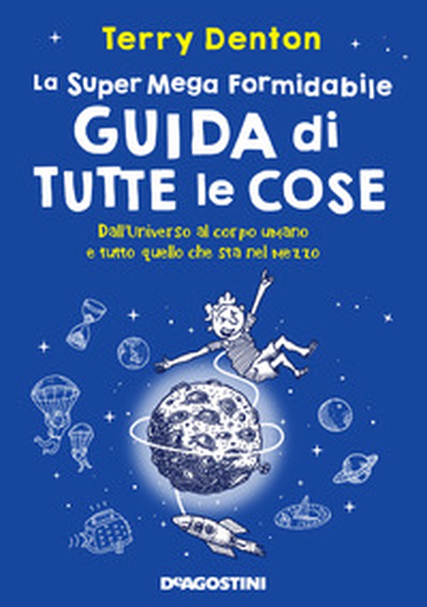 La super mega formidabile guida di tutte le cose. Dall'Universo al corpo umano e tutto quello che sta nel mezzo - Librerie.coop La super mega formidabile guida di tutte le cose. Dall'Universo al corpo umano e tutto quello che sta nel mezzo - Librerie.coop