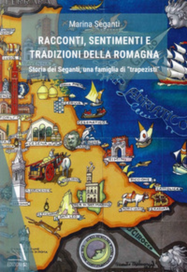 Racconti, sentimenti e tradizioni della Romagna. Storia dei Seganti, una famiglia di «trapezisti» - Librerie.coop Racconti, sentimenti e tradizioni della Romagna. Storia dei Seganti, una famiglia di «trapezisti» - Librerie.coop