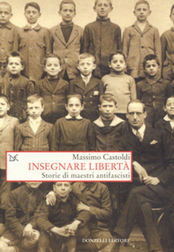 Insegnare libertà. Storie di maestri antifascisti - Librerie.coop Insegnare libertà. Storie di maestri antifascisti - Librerie.coop