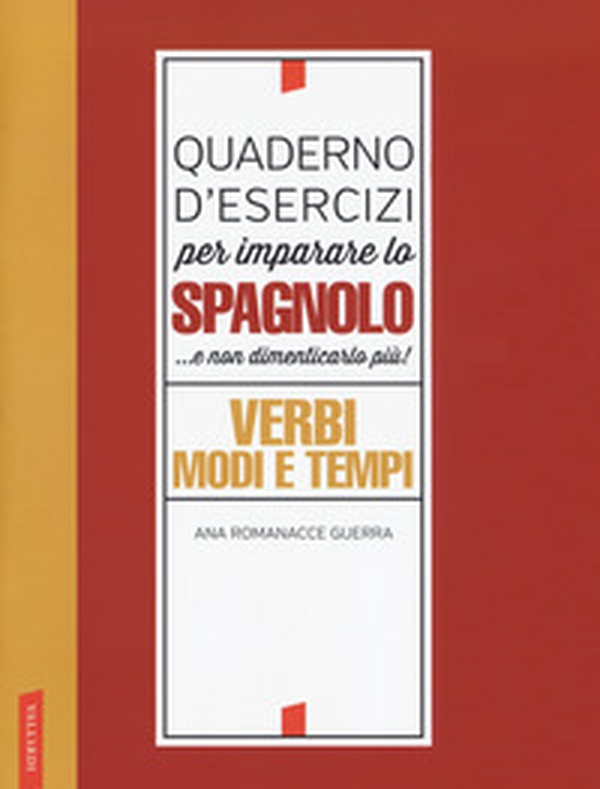 Quaderno d'esercizi per imparare lo spagnolo... e non dimenticarlo più! Verbi, modi e tempi - Librerie.coop Quaderno d'esercizi per imparare lo spagnolo... e non dimenticarlo più! Verbi, modi e tempi - Librerie.coop