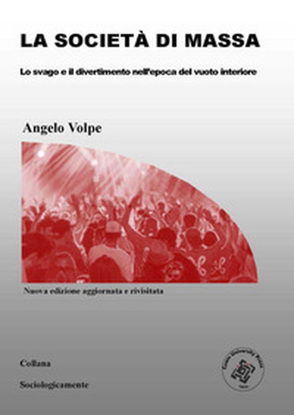 La società di massa. Lo svago e il divertimento nell'epoca del vuoto interiore - Librerie.coop La società di massa. Lo svago e il divertimento nell'epoca del vuoto interiore - Librerie.coop