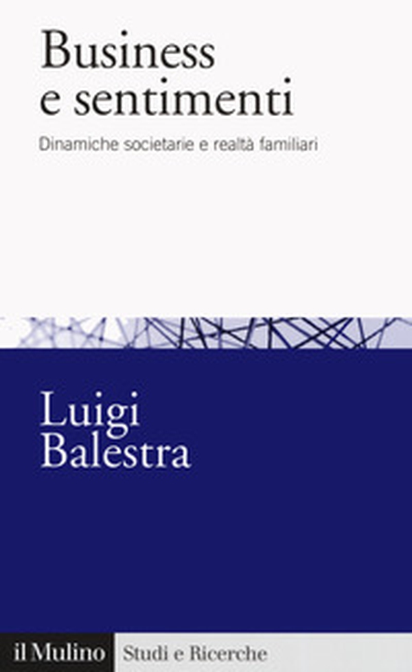 Business e sentimenti. Dinamiche societarie e realtà familiari - Librerie.coop Business e sentimenti. Dinamiche societarie e realtà familiari - Librerie.coop