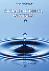 L'acqua e la coscienza quantistica - Librerie.coop L'acqua e la coscienza quantistica - Librerie.coop