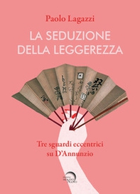 La seduzione della leggerezza. Tre sguardi eccentrici su D'Annunzio - Librerie.coop