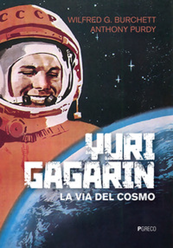Yuri Gagarin. La via del cosmo - Librerie.coop Yuri Gagarin. La via del cosmo - Librerie.coop