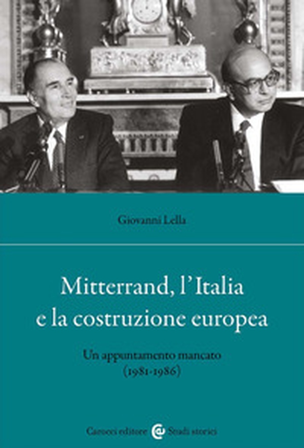 Mitterrand, l'Italia e la costruzione europea. Un appuntamento mancato (1981-1986) - Librerie.coop Mitterrand, l'Italia e la costruzione europea. Un appuntamento mancato (1981-1986) - Librerie.coop