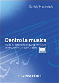 Dentro la musica. Guida all'ascolto del linguaggio musicale. la storia, le forme, gli autori - Librerie.coop