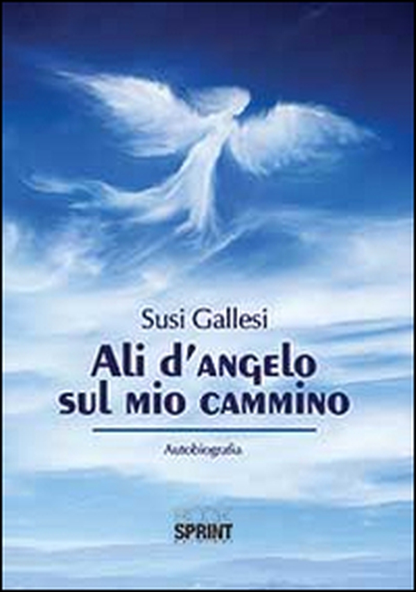 Ali d'angelo sul mio cammino - Librerie.coop Ali d'angelo sul mio cammino - Librerie.coop