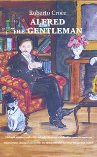 Alfred the gentleman. Dialoghi semiseri sulla vita, sul sole che sorge e sulle altre cose che contano. Ediz. italiana e inglese - Librerie.coop Alfred the gentleman. Dialoghi semiseri sulla vita, sul sole che sorge e sulle altre cose che contano. Ediz. italiana e inglese - Librerie.coop