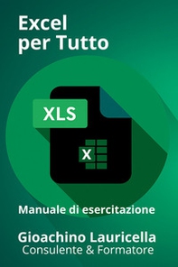Excel per tutto. Manuale di esercitazione su Microsoft Excel - Librerie.coop