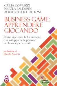 Business game: apprendere giocando. Come ripensare la formazione e lo sviluppo delle persone in chiave esperienziale - Librerie.coop