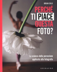 Perché ti piace questa foto? La scienza della percezione applicata alla fotografia - Librerie.coop