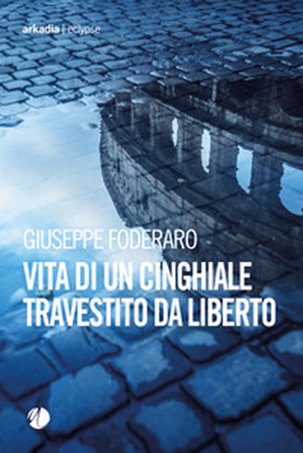Vita di un cinghiale travestito da liberto - Librerie.coop Vita di un cinghiale travestito da liberto - Librerie.coop