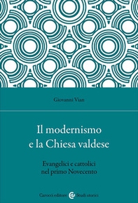 Il modernismo e la Chiesa valdese. Evangelici e cattolici nel primo Novecento - Librerie.coop