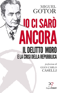 Io ci sarò ancora. Il delitto Moro e la crisi della Repubblica - Librerie.coop Io ci sarò ancora. Il delitto Moro e la crisi della Repubblica - Librerie.coop