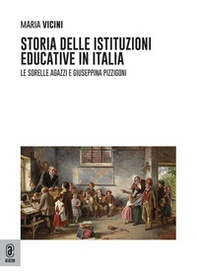 Storia delle istituzioni educative in Italia. Le sorelle Agazzi e Giuseppina Pizzigoni - Librerie.coop