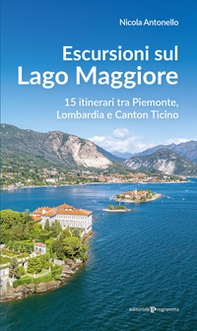 Escursioni sul Lago Maggiore. 15 itinerari tra Piemonte, Lombardia e Canton Ticino - Librerie.coop