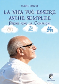 La vita può essere anche semplice finché non la complichi - Librerie.coop
