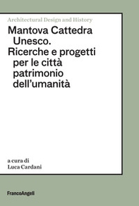 Mantova Cattedra Unesco. Ricerche e progetti per le città patrimonio dell'umanità - Librerie.coop