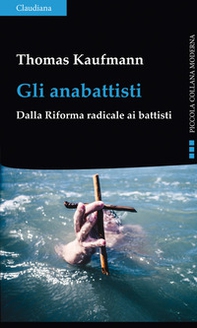 Gli anabattisti. Dalla Riforma radicale ai battisti - Librerie.coop