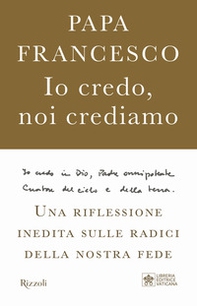 Io credo, noi crediamo. Una riflessione inedita sulle radici della nostra fede - Librerie.coop