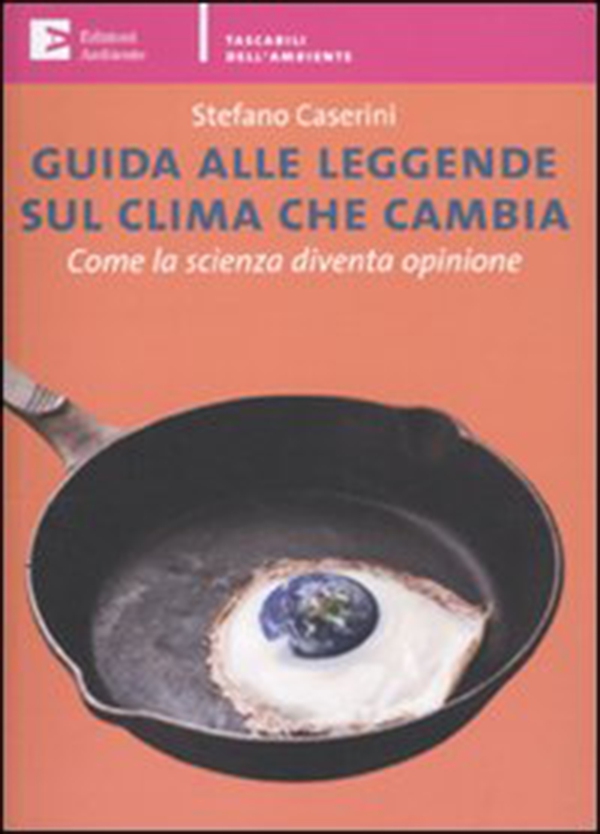 Guida alle leggende sul clima che cambia. Come la scienza diventa opinione - Librerie.coop Guida alle leggende sul clima che cambia. Come la scienza diventa opinione - Librerie.coop