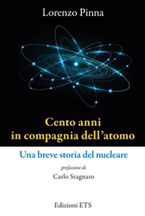 Cento anni in compagnia dell'atomo. Una breve storia del nucleare - Librerie.coop