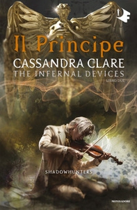 Il principe. Shadowhunters. The infernal devices - Vol. 2 - Librerie.coop Il principe. Shadowhunters. The infernal devices - Vol. 2 - Librerie.coop