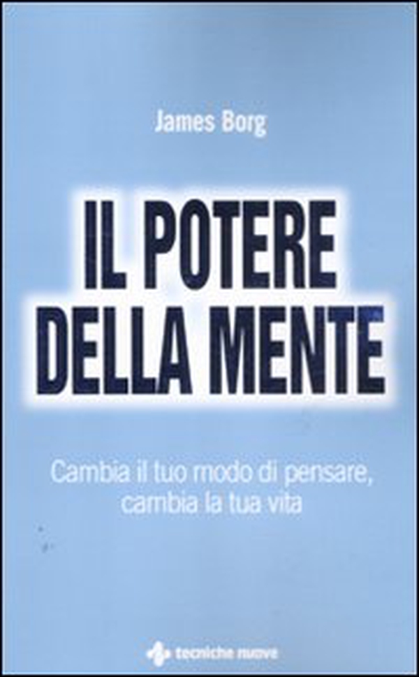 Il potere della mente. Cambia il tuo modo di pensare, cambia la tua vita - Librerie.coop Il potere della mente. Cambia il tuo modo di pensare, cambia la tua vita - Librerie.coop