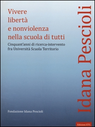 Vivere libertà e nonviolenza nella scuola di tutti. Cinquant'anni di ricerca-intervento fra università scuola territorio - Librerie.coop