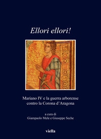 Ellori ellori!. Mariano IV e la guerra arborense contro la Corona d'Aragona - Librerie.coop