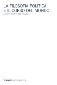La filosofia politica e il corso del mondo - Librerie.coop