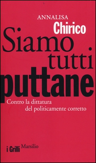 Siamo tutti puttane. Contro la dittatura del politicamente corretto - Librerie.coop