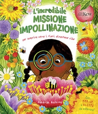 L'incredibile missione impollinazione. Per scoprire come i fiori diventano cibo - Librerie.coop