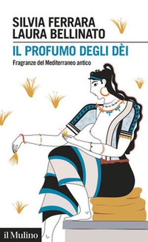 Il profumo degli dèi. Fragranze del Mediterraneo antico - Librerie.coop