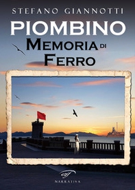 Piombino. Memoria di ferro - Librerie.coop