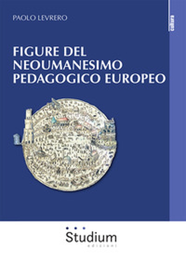 Figure del neoumanesimo pedagogico europeo - Librerie.coop Figure del neoumanesimo pedagogico europeo - Librerie.coop