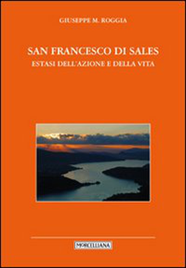 San Francesco di Sales. Estasi dell'azione e della vita - Librerie.coop San Francesco di Sales. Estasi dell'azione e della vita - Librerie.coop