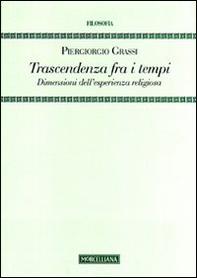 Trascendenza fra i tempi. Dimensioni dell'esperienza religiosa - Librerie.coop