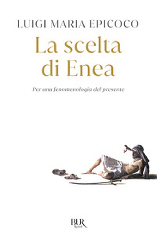 La scelta di Enea. Per una fenomenologia del presente - Librerie.coop La scelta di Enea. Per una fenomenologia del presente - Librerie.coop